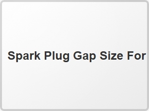 Spark Plug Gap Size for 2005 Ford Wrangler Engine