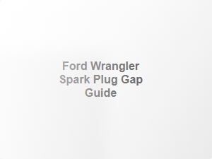 Ford Wrangler Spark Plug Gap Guide