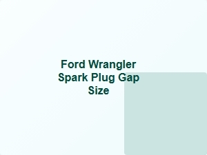 Ford Wrangler Spark Plug Gap Size
