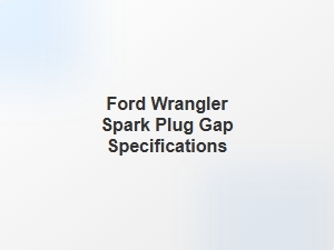 Ford Wrangler Spark Plug Gap Specifications