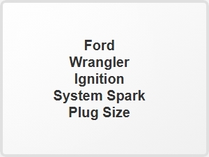 Ford Wrangler Ignition System Spark Plug Size